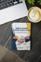 Manual de Atención al Cliente. Cómo Transformar Clientes Difíciles (Edición Bilingüe)