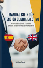 Manual de Atención al Cliente. Cómo Transformar Clientes Difíciles (Edición Bilingüe)