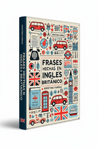 Frases Hechas en Inglés Británico. Más de 1.000 Modismos y Expresiones (Edición Bilingüe)
