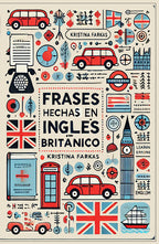 Frases Hechas en Inglés Británico. Más de 1.000 Modismos y Expresiones (Edición Bilingüe)